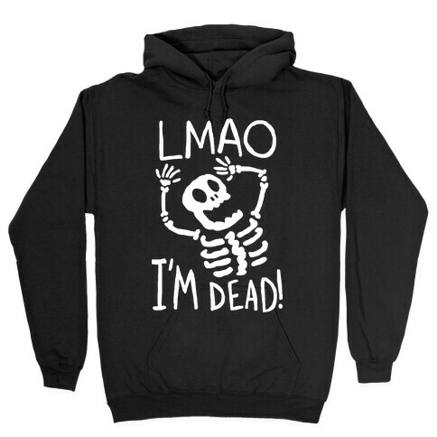 Lmao I'm Dead Hooded Sweatshirt