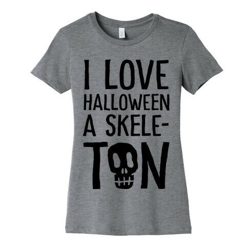 I Love Halloween A Skele-Ton Womens T-Shirt