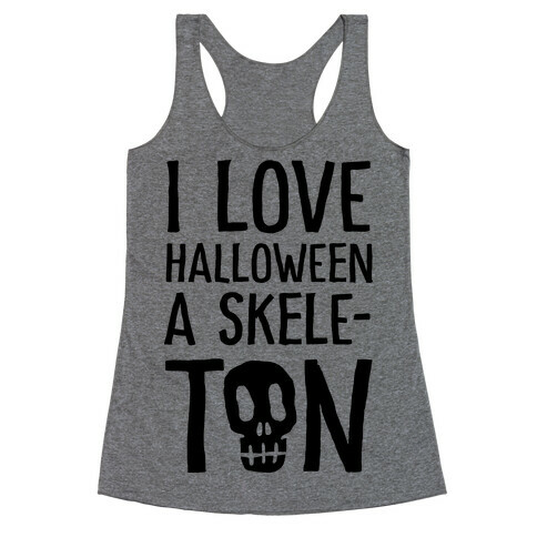 I Love Halloween A Skele-Ton Racerback Tank Top