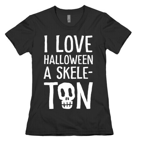 I Love Halloween A Skele-Ton Womens T-Shirt