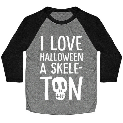 I Love Halloween A Skele-Ton Baseball Tee