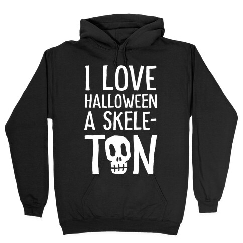 I Love Halloween A Skele-Ton Hooded Sweatshirt