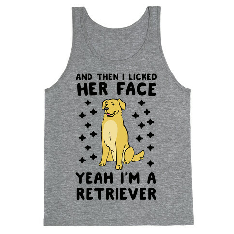 Then I licked her face, I'm a Retriever  Tank Top