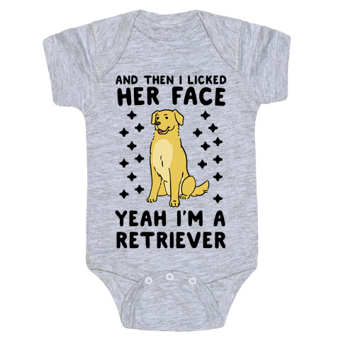 Then I licked her face, I'm a Retriever  Baby One-Piece