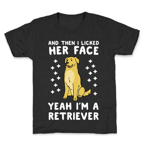 Then I licked her face, I'm a Retriever  Kids T-Shirt
