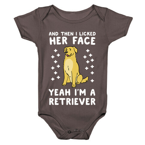 Then I licked her face, I'm a Retriever  Baby One-Piece