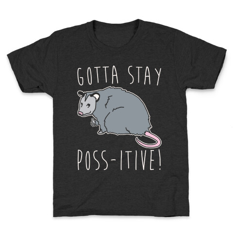 Gotta Stay Poss-itive Opossum  Kids T-Shirt