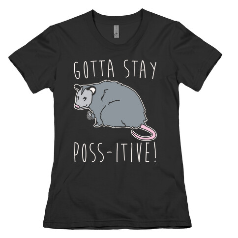Gotta Stay Poss-itive Opossum  Womens T-Shirt
