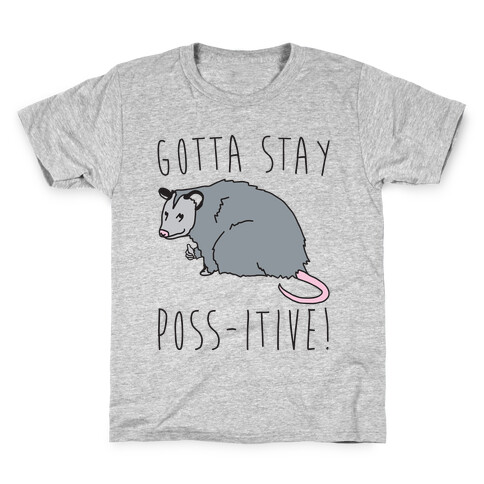 Gotta Stay Poss-itive Opossum  Kids T-Shirt