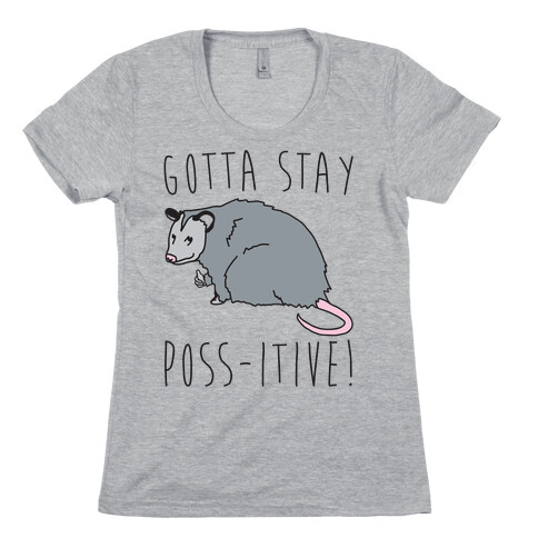 Gotta Stay Poss-itive Opossum  Womens T-Shirt