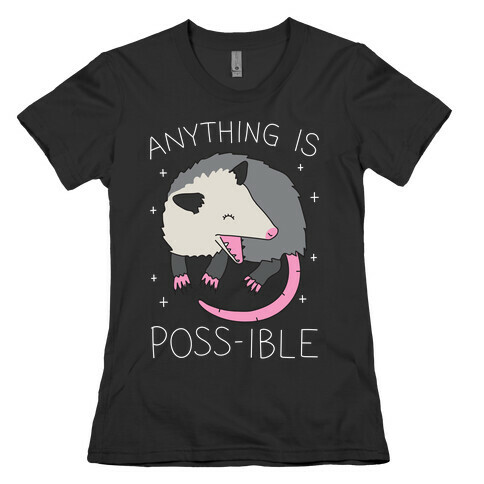 Anything Is Poss-ible Opossum Womens T-Shirt