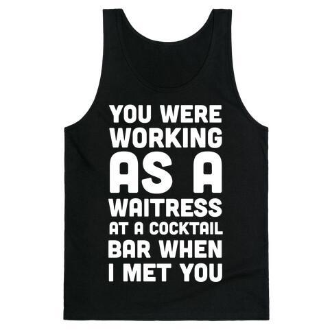 You Were Working as a Waitress at a Cocktail Bar (1 of 2 pair) Tank Top