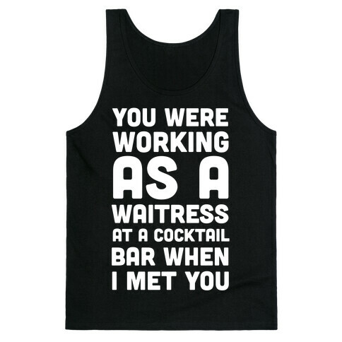 You Were Working as a Waitress at a Cocktail Bar (1 of 2 pair) Tank Top