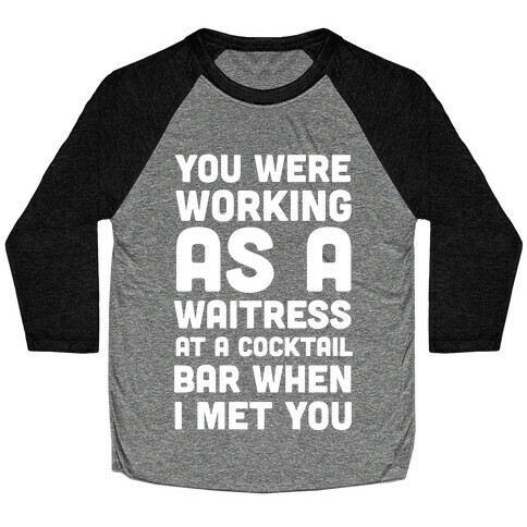 You Were Working as a Waitress at a Cocktail Bar (1 of 2 pair) Baseball Tee