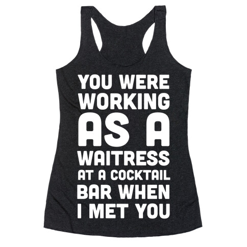 You Were Working as a Waitress at a Cocktail Bar (1 of 2 pair) Racerback Tank Top