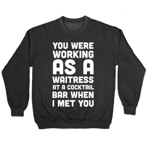 You Were Working as a Waitress at a Cocktail Bar (1 of 2 pair) Pullover
