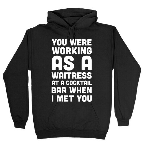 You Were Working as a Waitress at a Cocktail Bar (1 of 2 pair) Hooded Sweatshirt