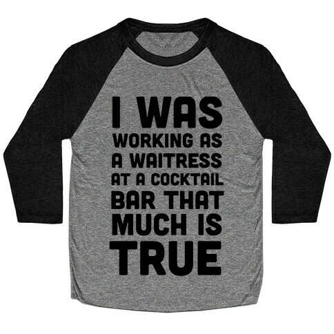 I Was Working as a Waitress at a Cocktail Bar (1 of 2 pair) Baseball Tee