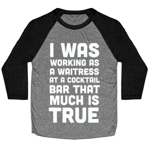 I Was Working as a Waitress at a Cocktail Bar (1 of 2 pair) Baseball Tee