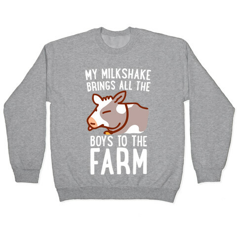 My Milkshake Brings All the Boys to the Farm Pullover