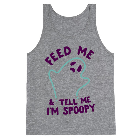 Feed Me and Tell Me I'm Spoopy Tank Top