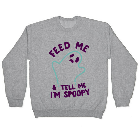 Feed Me and Tell Me I'm Spoopy Pullover