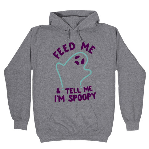 Feed Me and Tell Me I'm Spoopy Hooded Sweatshirt
