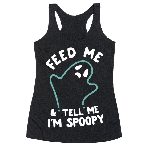 Feed Me and Tell Me I'm Spoopy Racerback Tank Top