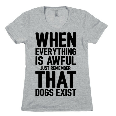 Remember That Dogs Exist Womens T-Shirt