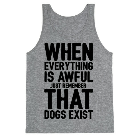 Remember That Dogs Exist Tank Top