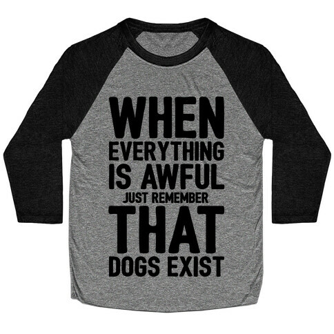 Remember That Dogs Exist Baseball Tee