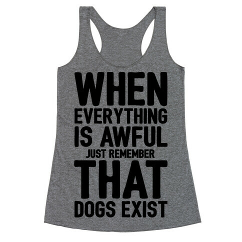 Remember That Dogs Exist Racerback Tank Top