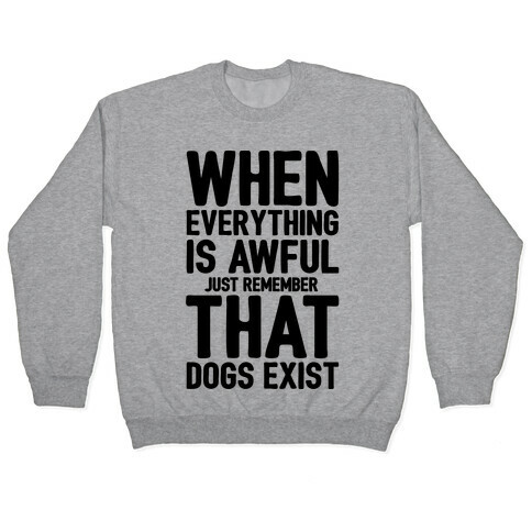 Remember That Dogs Exist Pullover