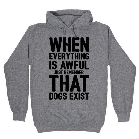 Remember That Dogs Exist Hooded Sweatshirt