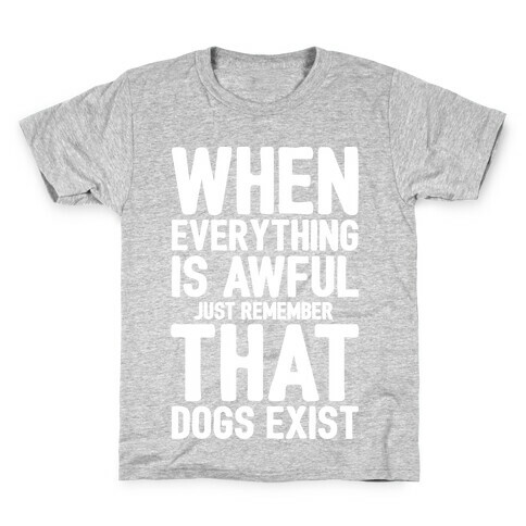 Remember That Dogs Exist White Print Kids T-Shirt