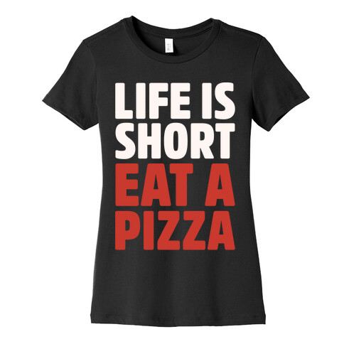 Life Is Short Eat A Pizza White Print Womens T-Shirt