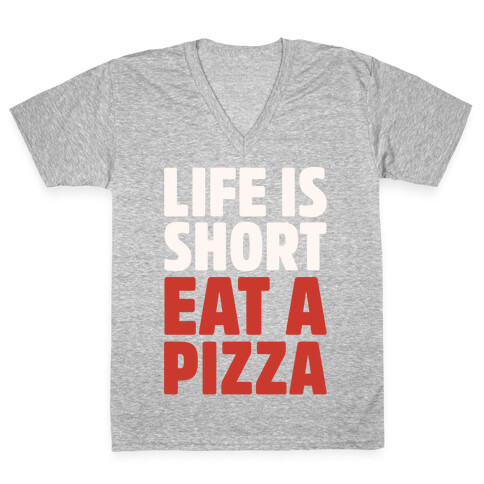 Life Is Short Eat A Pizza White Print V-Neck Tee Shirt