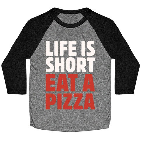 Life Is Short Eat A Pizza White Print Baseball Tee