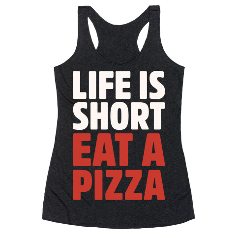 Life Is Short Eat A Pizza White Print Racerback Tank Top