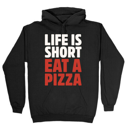 Life Is Short Eat A Pizza White Print Hooded Sweatshirt