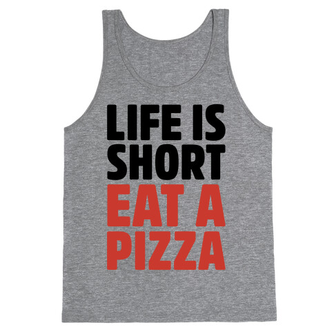 Life Is Short Eat A Pizza Tank Top
