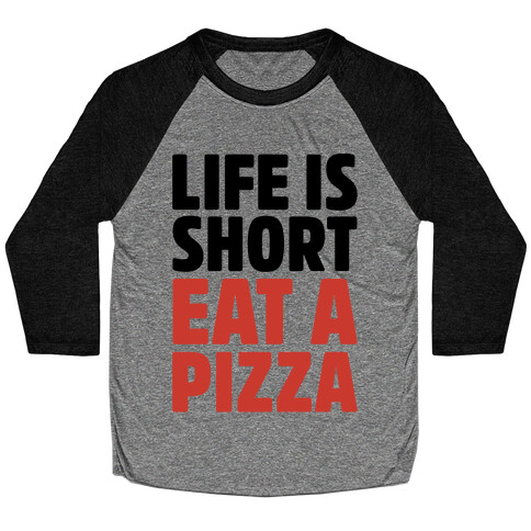 Life Is Short Eat A Pizza Baseball Tee