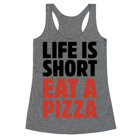 Life Is Short Eat A Pizza Racerback Tank Top