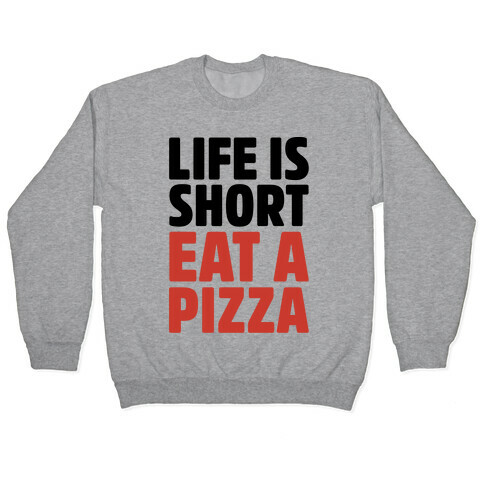 Life Is Short Eat A Pizza Pullover