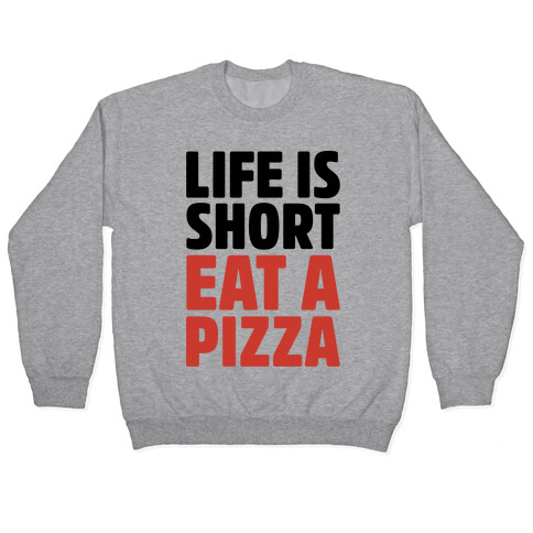 Life Is Short Eat A Pizza Pullover