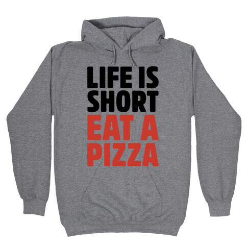 Life Is Short Eat A Pizza Hooded Sweatshirt