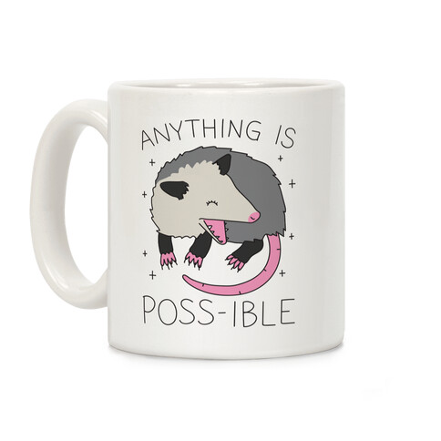 Anything Is Poss-ible Opossum Coffee Mug