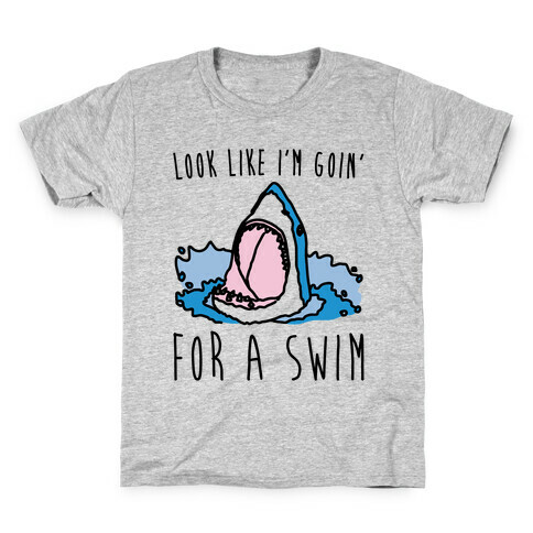 Look Like I'm Goin' For A Swim Shark Parody Kids T-Shirt