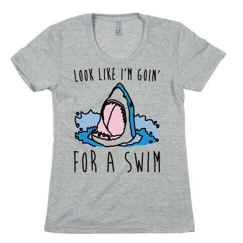 Look Like I'm Goin' For A Swim Shark Parody Womens T-Shirt