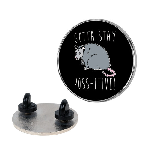 Gotta Stay Poss-itive Opossum  Pin